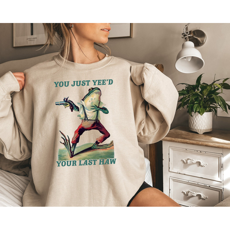 You Just Yeed Your Last Haw Sweatshirt, Funny Frog Cowboy Sweater, Western Style Cowboy Frog with Gun T-Shirt, Western Cowgirl Shirt.jpg