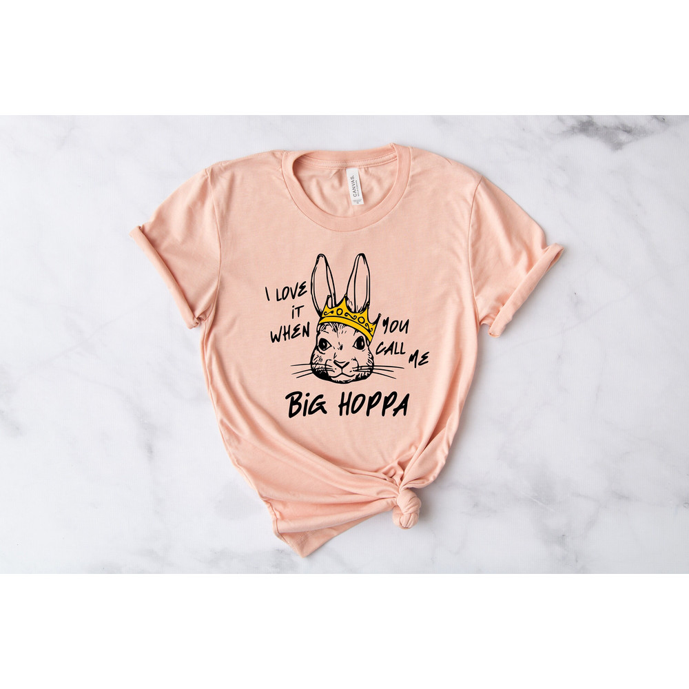 I Love It When You Call Me Big Hoppa Shirt, Funny Easter Shirt, Easter Bunny Shirt, Kids Easter Shirt, King Rabbit Shirt.jpg