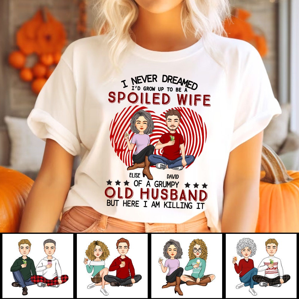 I Never Dreamed I'd Grow Up To Be A Spoiled Wife Shirt, Personalized Shirt For Wife Husband, Funny Gift For Couple, Custom Couple Shirt.jpg