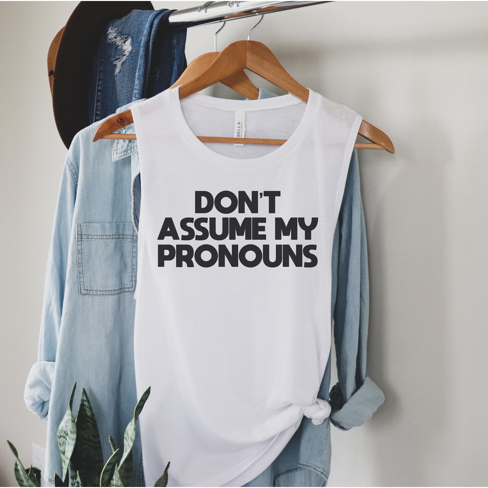 Don't assume my pronouns Pride Shirt Women's Muscle Tank Pronouns Shirt Trans Pride Shirt Queer Pride Shirt LGBT Pride Tank Top.jpg