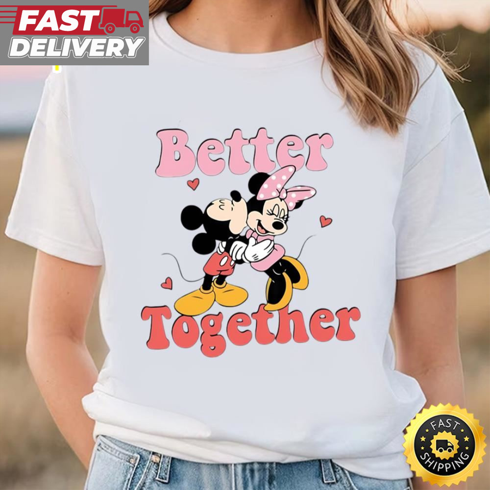 Better Together Disney Shirt Mickey Minnie Valentines Day T-Shirt.jpg