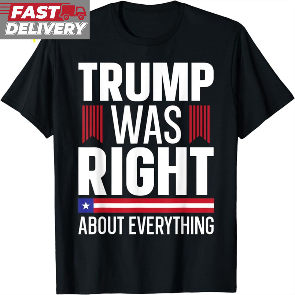 Pro Donald Trump T-shirt Trump Was Right About Everything T-Shirt.jpg