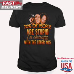 70 of people are stupid i'm obviously with the other 40 t shirt