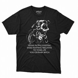 chaos marine trans people existing does nothing negative to your life you cry baby bitch shirt sweatshirt