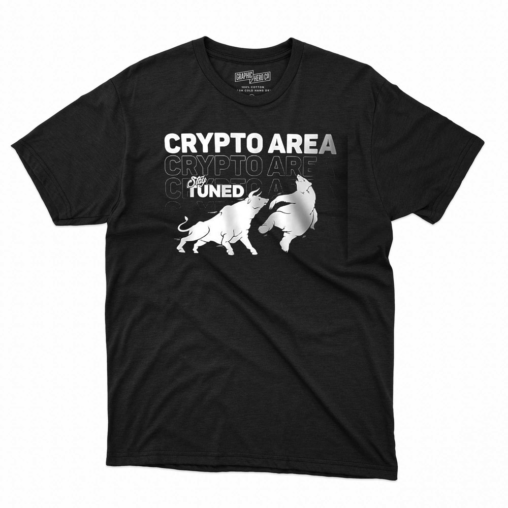 Crypto To Area Stay Tuned Shirt Sweatshirt Hoodie.jpg