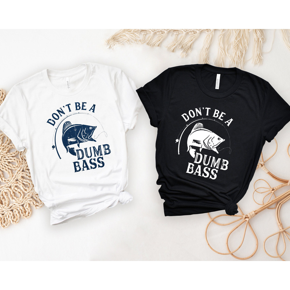 Fishing T-Shirt, Don't Be A Dumb Bass Tshirt, Humor Angling Shirt, Funny Gag Meme Tops, Fisherman Loose Fit Tees, Joke Fishing Gifts, Outfit.jpg