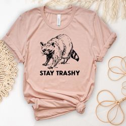 funny animal shirt, stay trashy raccoon t-shirt