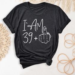 i am 39 middle finger shirt, i am 39 plus tee