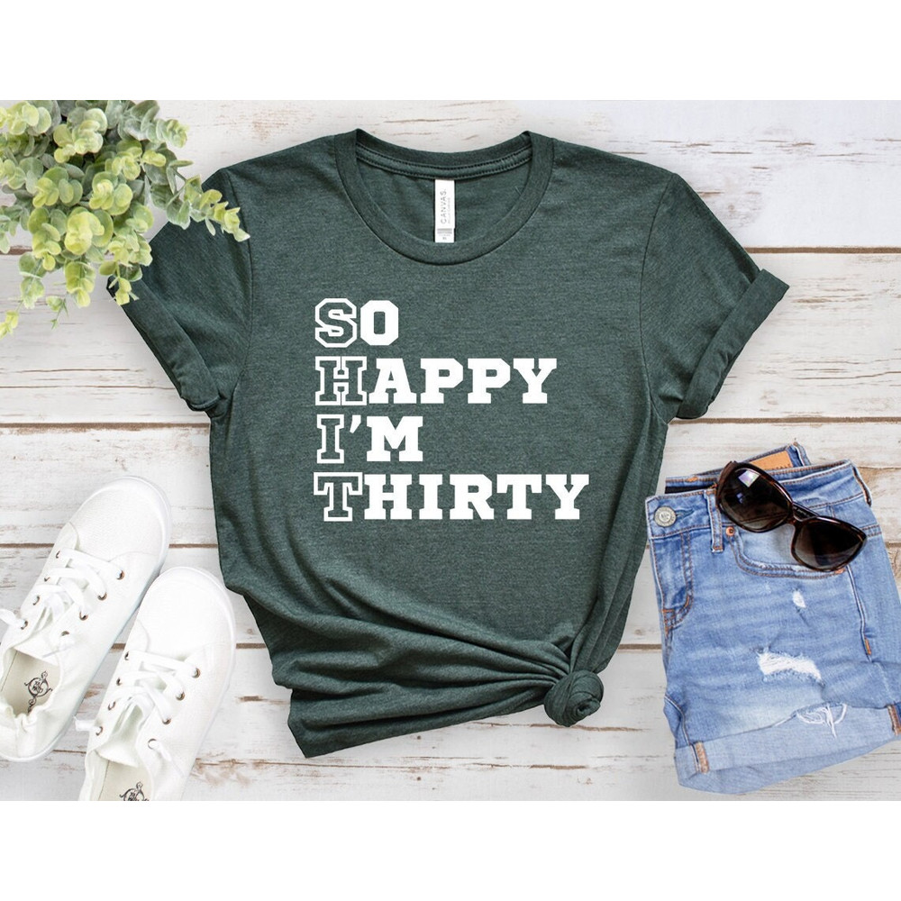 So Happy I'm Thirty Shirt, 30th Birthday T-Shirt, Funny Birthday Tees, Shirts For Men, 30th Birthday Gift, Birthday Party Tops, Friends Gift.jpg