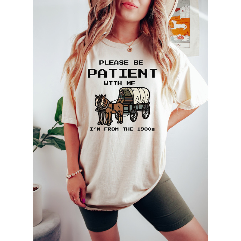 Please Be Patient With Me I'm From The 1900s Shirt, Funny Graphic Shirt, Funny Retro Shirt, 1900s Graphic Tee, Meme Graphic Tees, Mom Shirt.jpg