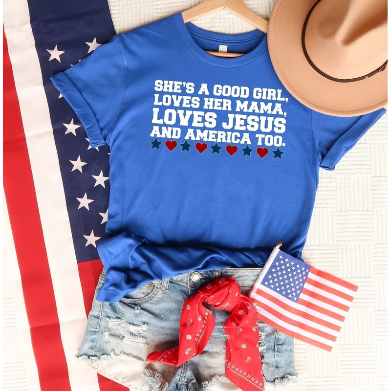 She's a Good Girl, Loves Her Mama, Loves Jesus and America Too, 4th of July Shirt, Patriotic Shirt, Fourth Of July Gift, Independence Day.jpg