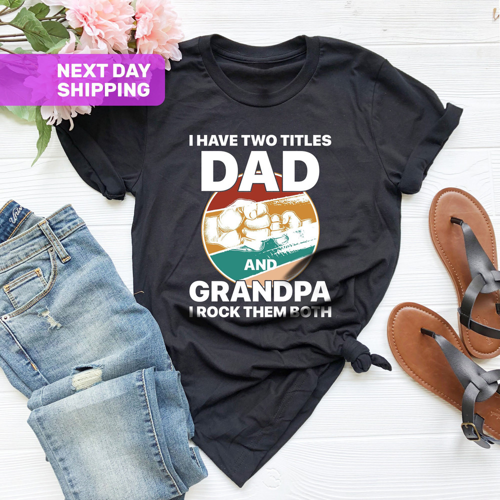 I Have Two Titles Dad and Grandpa Shirt, Great Grandpa Rock Tee, Fathers Day Gift, Mens Novelty Funny T-Shirt, Sarcastic Husband Graphic Tee.jpg