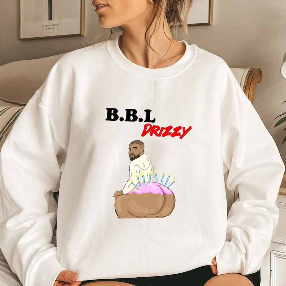 BBL Drizzy T-Shirt - Kendrick vs Drake T-Shirt Sweatshirt, Rapper T Shirt2.jpg