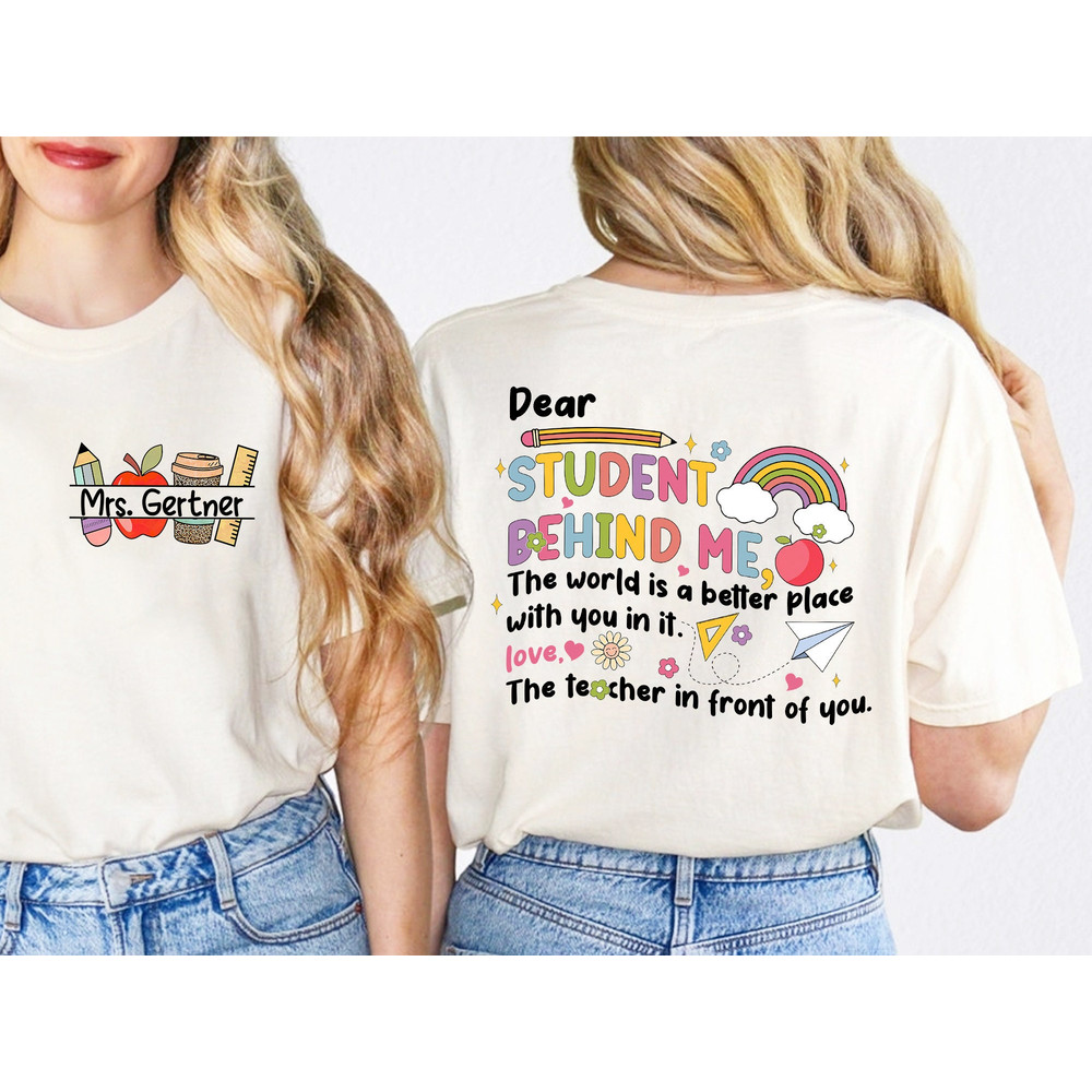 Personalized Teacher Shirt,Dear Student Behind Me Shirt,Back To School Shirt,Cute Teacher Shirts,Teacher Rainbow T-Shirt, Teacher Life Shirt.jpg