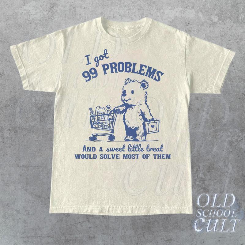 99 Poblems And A Sweet Little Treat Would Solve Most Of Them Vintage T-Shirt, Retro 90s Unisex Adult T Shirt, Funny Graphic T Shirt,Cute Tee.jpg