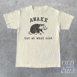 awake but at what cost retro t-shirt, funny possum t-shirt