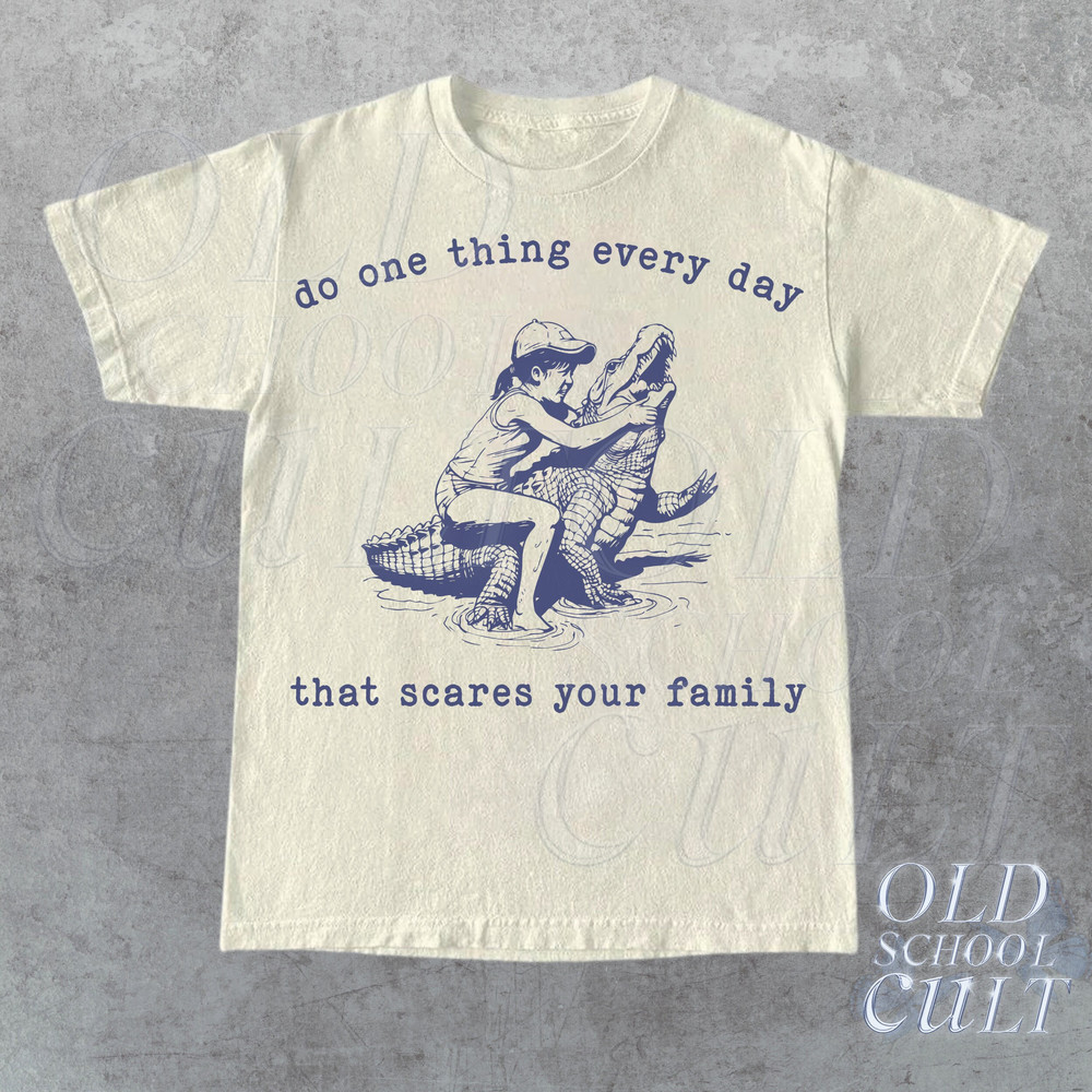 Do One Thing Every Day That Scares Your Family Retro T-Shirt, Vintage 90s Crocodile T-shirt, Funny 90s Shirt,Vintage Minimalistic Unisex Tee.jpg