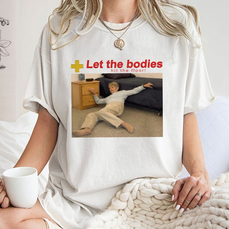 Let The Bodies Hit The Floor Shirt, Trending Unisex Tee Shirt, Unique Shirt Gift, Let The Bodies Hit The Floor Sweatshirt Hoodie1.jpg