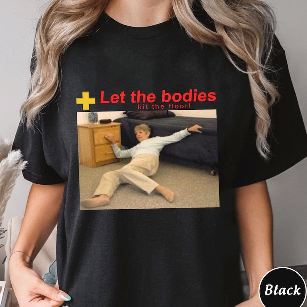 Let The Bodies Hit The Floor Shirt, Trending Unisex Tee Shirt, Unique Shirt Gift, Let The Bodies Hit The Floor Sweatshirt Hoodie2.jpg