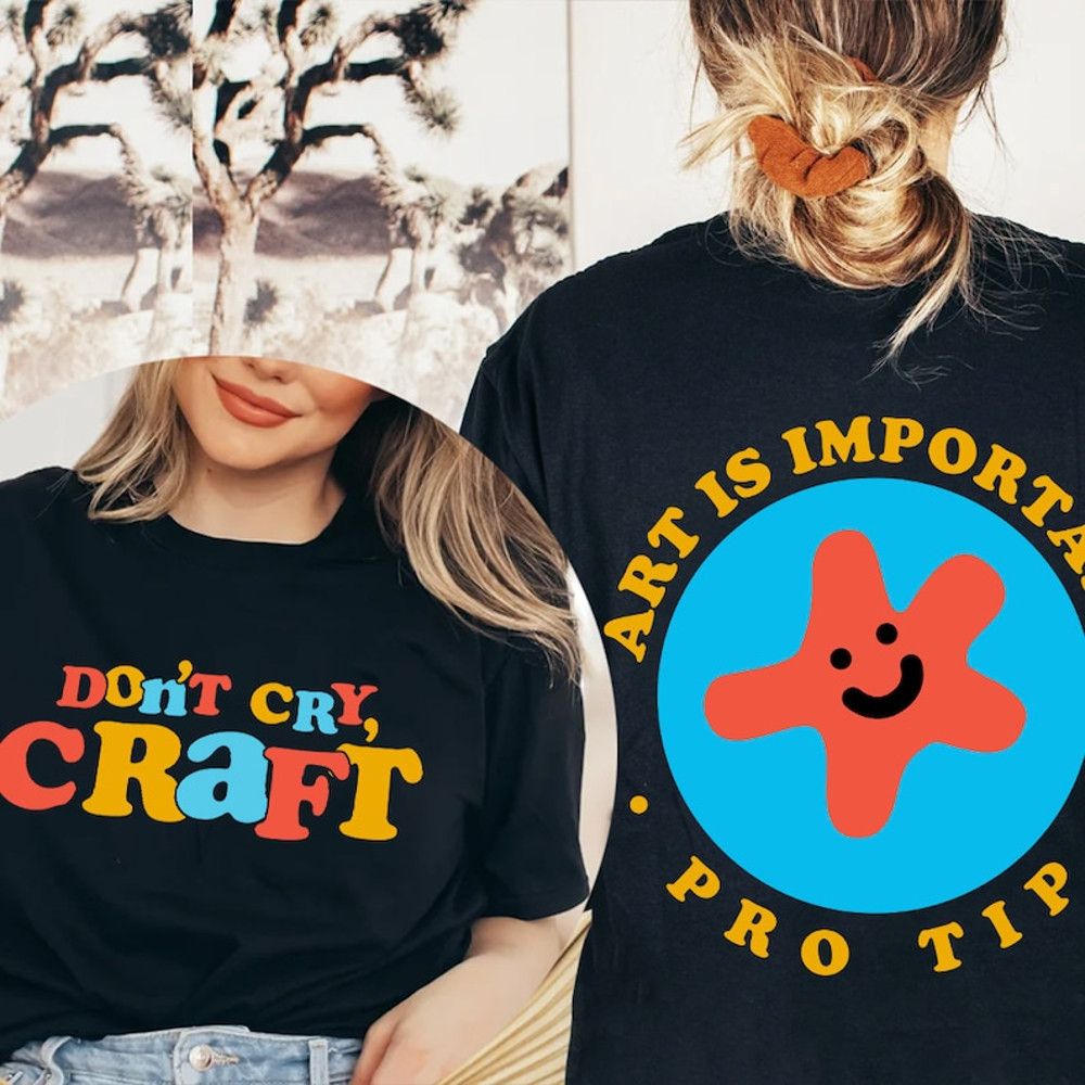 Dont Cry Craft Shirt, Art Is Important Pro Tip Shirt, Trending Unisex Tee Shirt, Unique Shirt Gift, Dont Cry Craft Sweatshirt Hoodie1.jpg