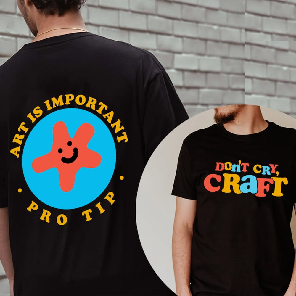 Dont Cry Craft Shirt, Art Is Important Pro Tip Shirt, Trending Unisex Tee Shirt, Unique Shirt Gift, Dont Cry Craft Sweatshirt Hoodie2.jpg