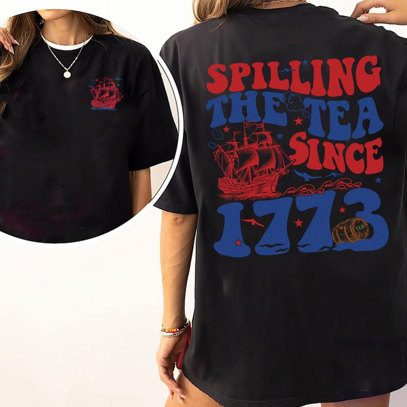 Spilling The Tea Since 1773 Shirt, American History Lover Shirt, Independence Day Tee, Women Fourth of July, History Teacher Gift, USA Shirt2.jpg