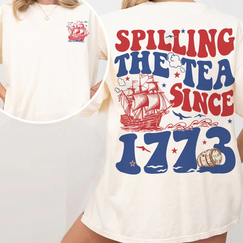 Spilling The Tea Since 1773 Shirt, American History Lover Shirt, Independence Day Tee, Women Fourth of July, History Teacher Gift, USA Shirt3.jpg