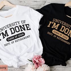 i'm done retirement t-shirt, 2024 funny retirement t-shirt, happy retirement, collage teacher retirement t-shirt,