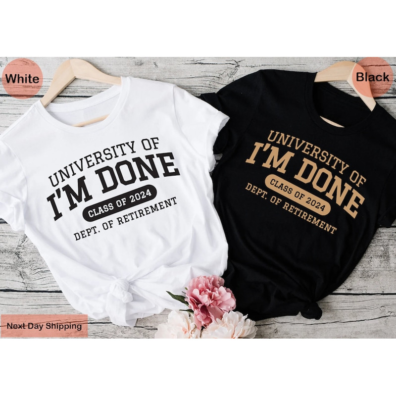 I'm Done Retirement T-Shirt, 2024 Funny Retirement T-Shirt, Happy Retirement, Collage Teacher Retirement T-Shirt, Retired University T-Shirt1.jpg