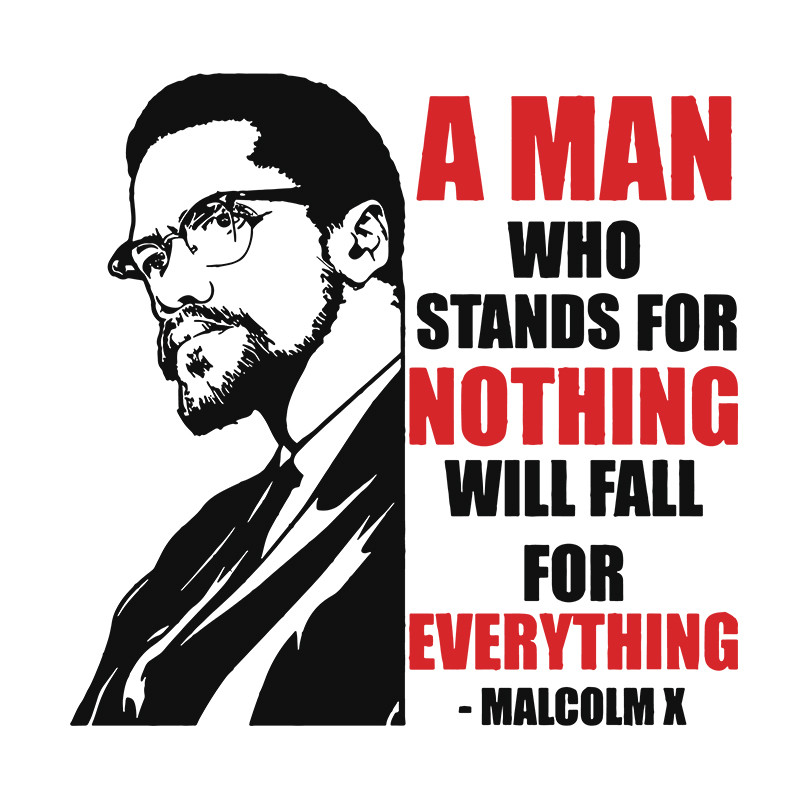 A-man-who-stands-for-nothing-will-fall-for-everything-malcolm-svg-TD06082032.jpg