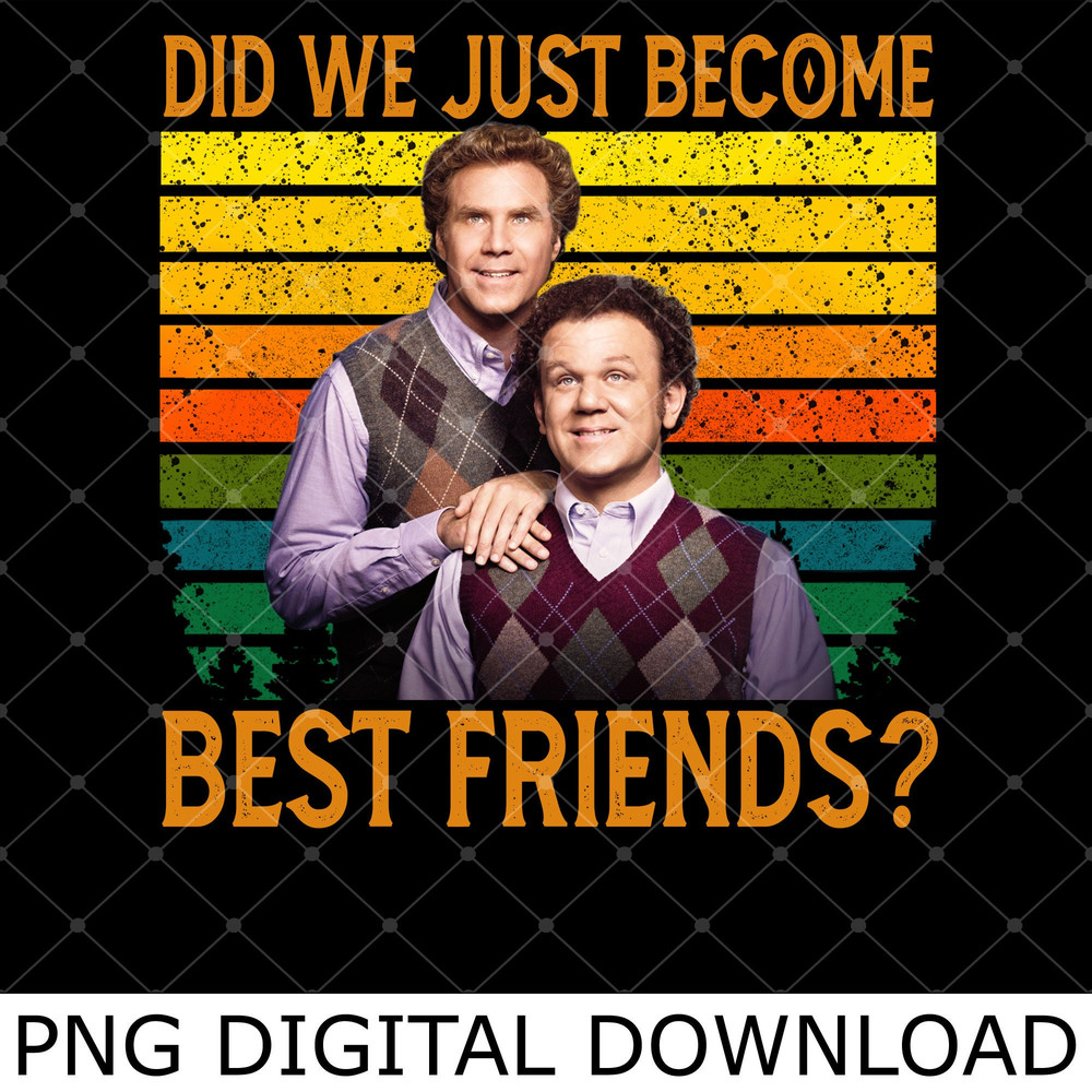 Did We Just Become Best Friends Retro Vintage Png, Brennan Huff and Dale Doback Brothers Png.jpg