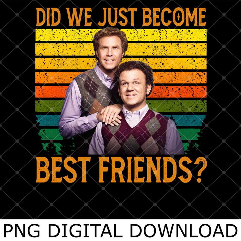 Did We Just Become Best Friends Retro Vintage Png, Brennan Huff and Dale Doback Brothers Png.jpg