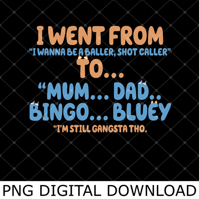 I Went From I Wanna Be A Baller Shot Caller To Mum Dad Blue Heeler Png, Blue Dog Baller Png.jpg