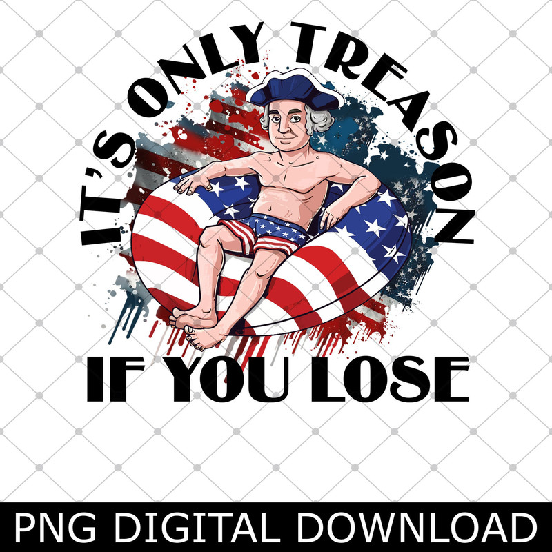 It's Only Treason If You Lose Png, History Teacher Png, 4th of July American Flag Sunglasses Washington Png.jpg
