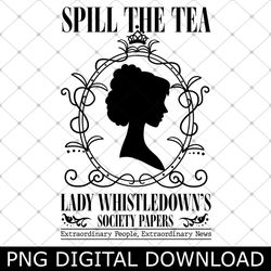 spill the tea lady whistledowns society papers png, lady whistledown historical drama png