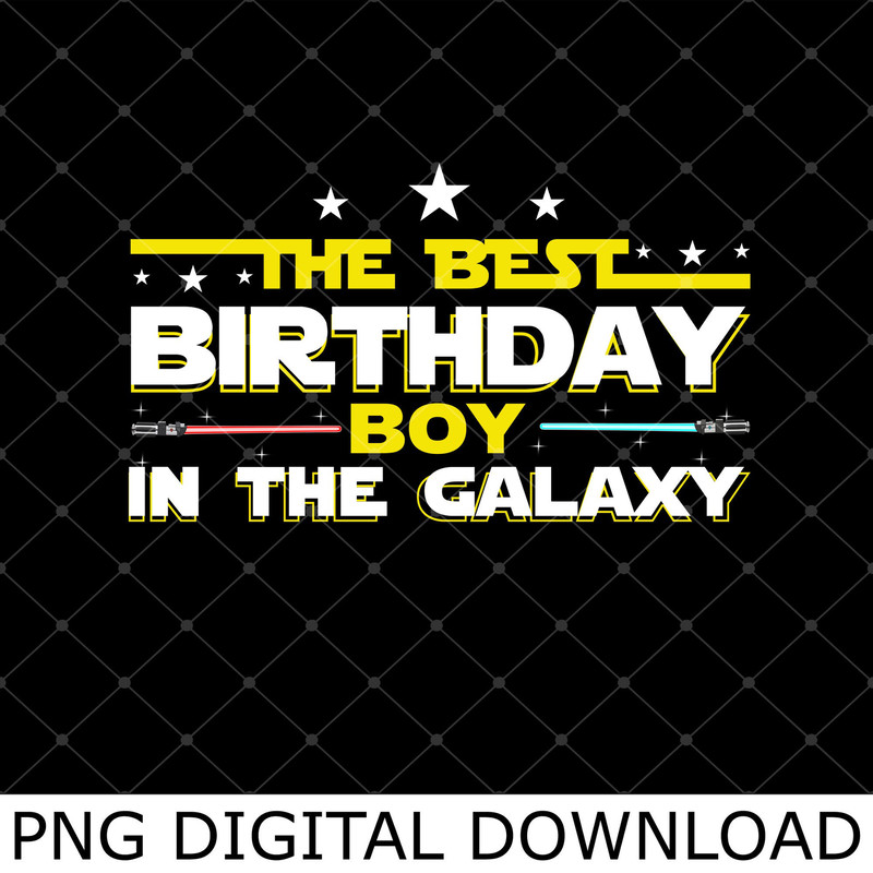 The Best Birthday Boy In The Galaxy Png, Star Birthday Wars For Boy Son Png, Galaxy Family Birthday Party Png.jpg