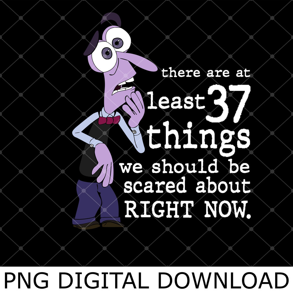 There Are At Least 37 Things We Should Be Scared About Right Now Png, Fear Inside Character Movie Png.jpg