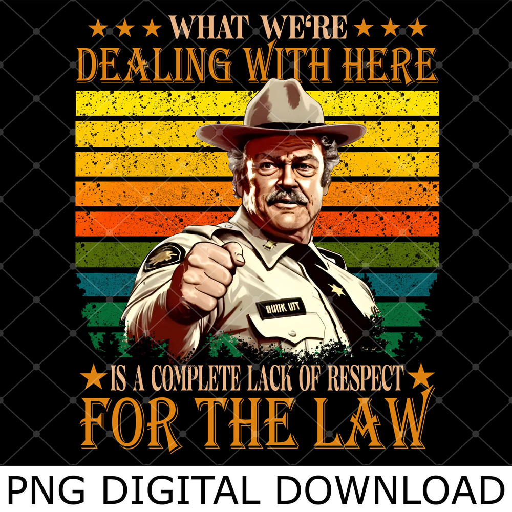 What We're Dealing With Here Is A Complete Lack Of Respect For The Law Png, Buford T Justice Png.jpg