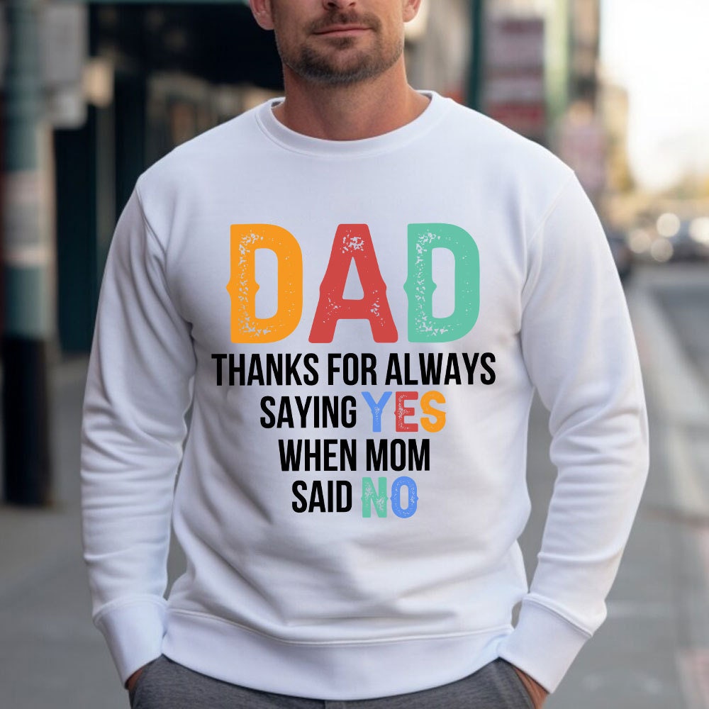 Dad png,thanks for always saying YES when mom said NO png,dad sublimation,father png,funny dads quotes png,Dad Jokes png,dad and kids shirt.jpg