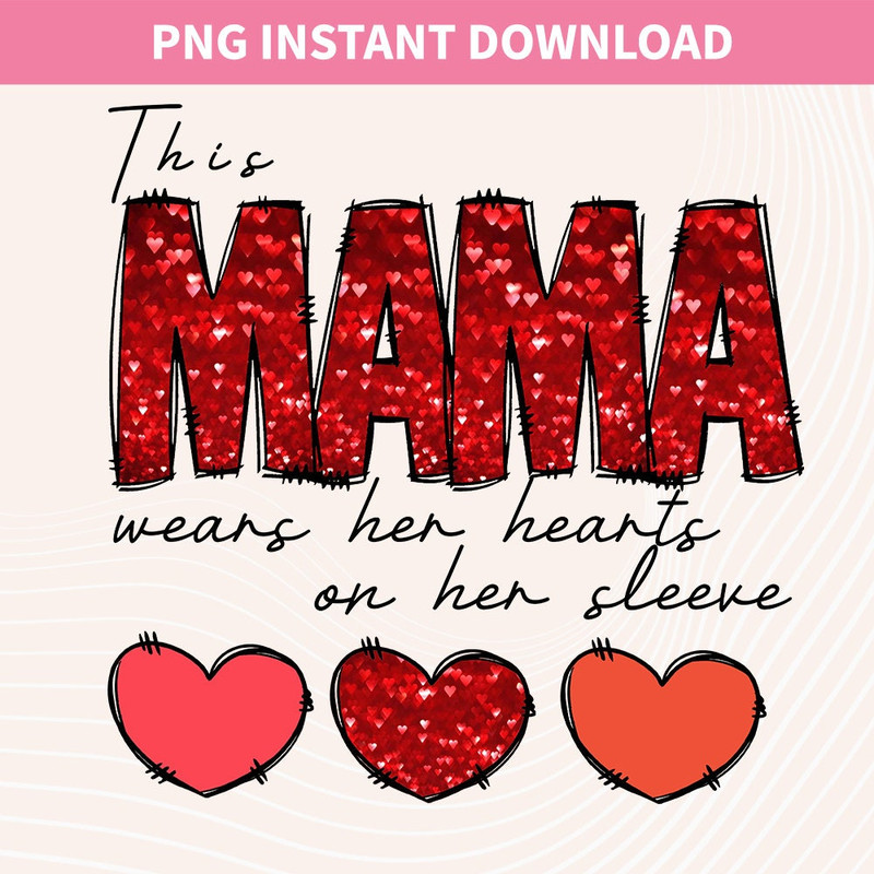 This MAMA Wear her Heart PNG, Faux Sequin Glitter Design, Valentine PNG File, Mama's Valentine Digital Download, Sequin Valentine Png Shirt.jpg