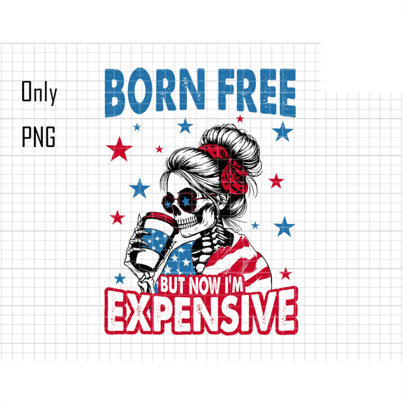 Born Free But Now I'm Expensive Svg Png, Retro 4th of july Png, Funny Skeleton Png, Patriotic Png, Independence Day Png, Party in Usa Png.jpg