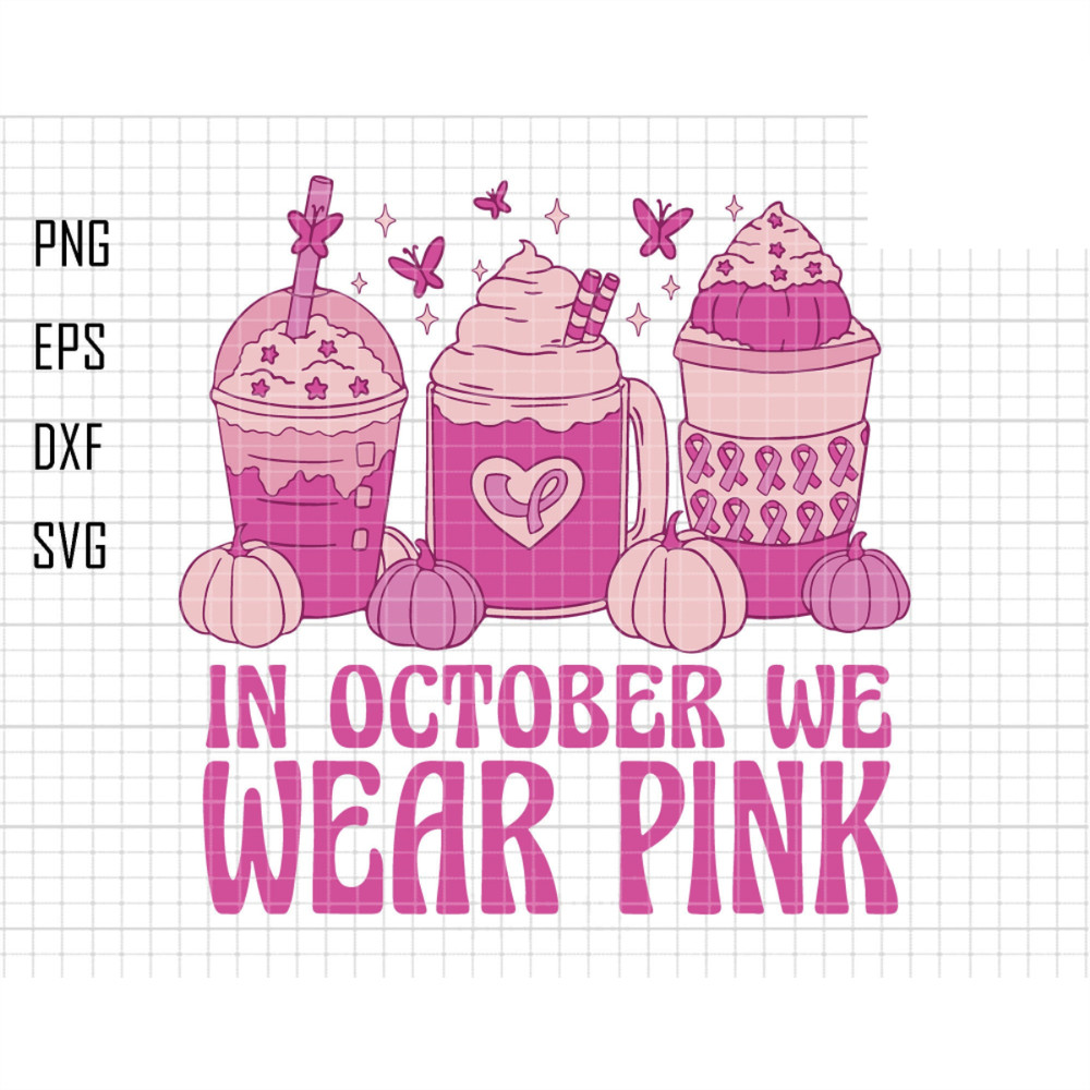 Breast Cancer In October We Wear Pink Svg, Breast Cancer Svg, Awareness Ribbon Svg, Cancer Ribbon Svg, Cancer Quote Svg, Coffee Pink October.jpg