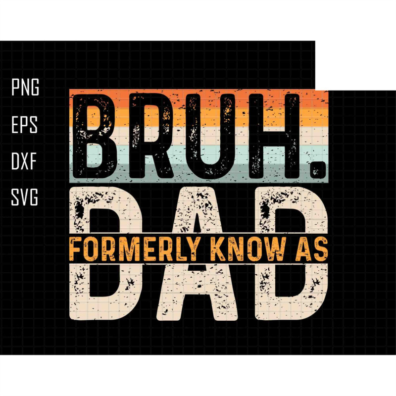Bruh Formerly Known As Dad Svg, Dad Life Svg, Retro Dad Svg, Father's Day Svg, Dad Bruh Svg, Funny Dad Svg, Best Dad Svg, Dada Daddy Bruh 1.jpg