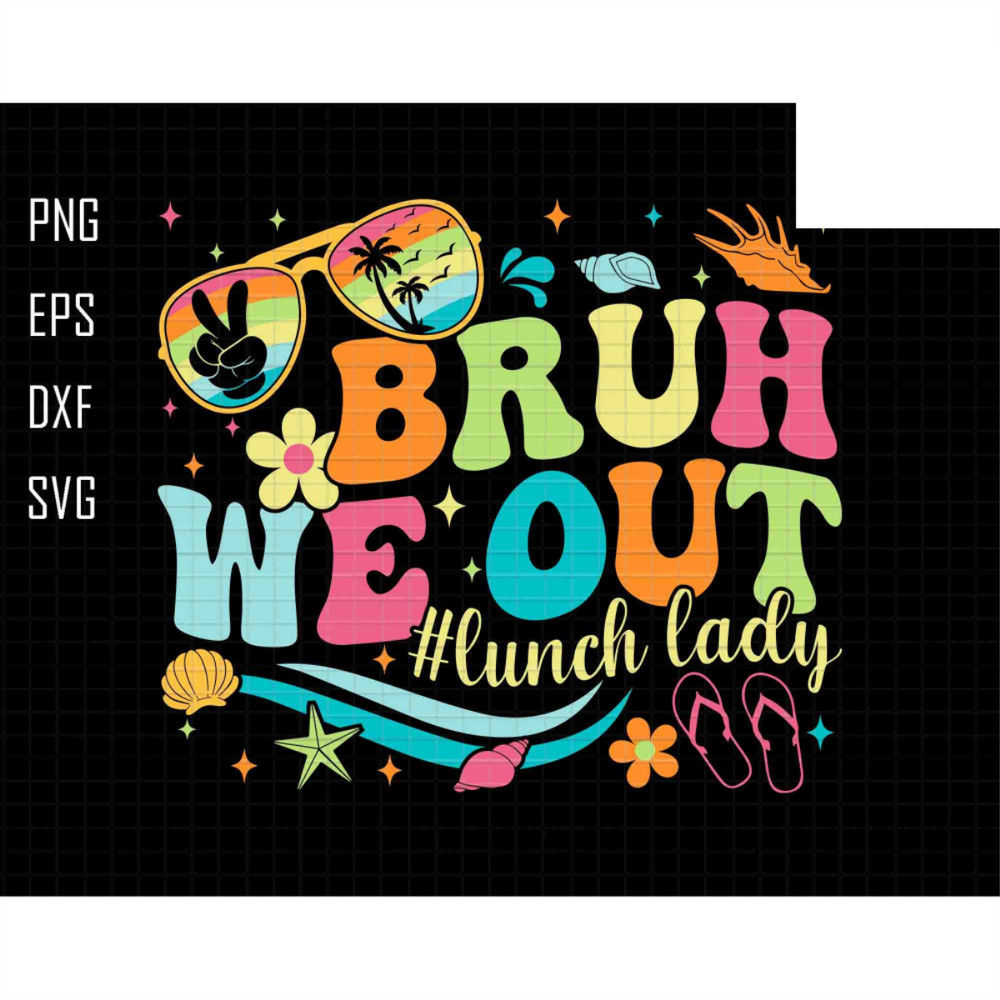 Bruh We Out Svg, Lunch Lady Svg, School Lunch Svg, School Staff Appreciation Gift, Food Service Worker Svg, Last Day Of School, Summer Svg.jpg