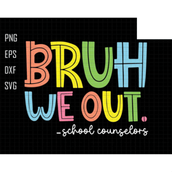 bruh we out svg, school counselors svg