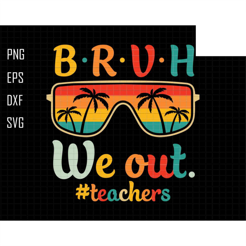 Bruh We Out Teachers Svg, Last Day Of School Svg, Teacher Life Svg, Teacher Svg, We Out Svg, Summer Svg,, Retro Summer Svg, Beach Vibes Svg.jpg