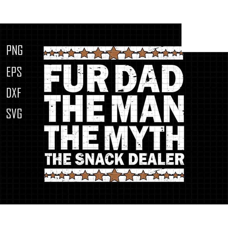 Fur Dad The Man The Myth The Snack Dealer Svg,  Best Dog Dad Ever Svg, Dog Dad Svg, Pet Lover Svg, Dog Lover Svg, Dog Owner Svg, Fur Dad Svg.jpg
