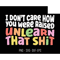 I Don't Care How You Were Raised Unlearn That Shit Svg, Equal Rights Svg, Pride Svg, Lgbt Svg, Human Rights Svg, Anti Racism, Social Justice.jpg
