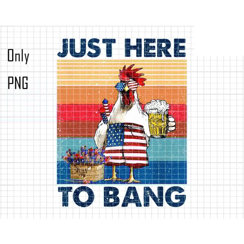 Just Here To Bang Png, Independence Day Png, Fourth of July Png, 4th of July Png, Patriotic Day Png, American Flag Png, American Vibes Png.jpg