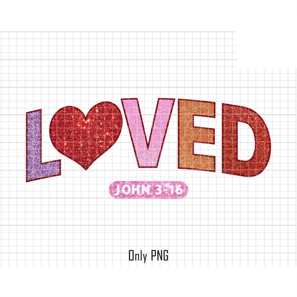 Loved John 316 Png, Loved Varsity Png, Bible Loved Png, Christian Valentines Png, God Valentine Png, Love Faux Sequin, Valentines Day Shirt.jpg
